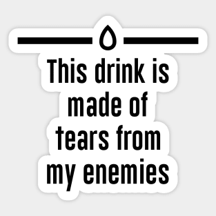 Tears from my enemies Sticker